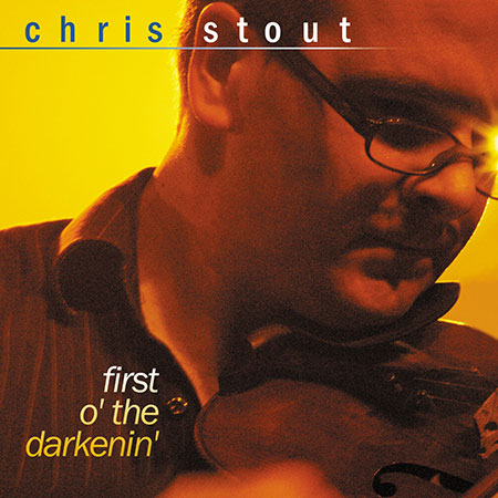 cover image for Chris Stout - First O’ The Darkenin’